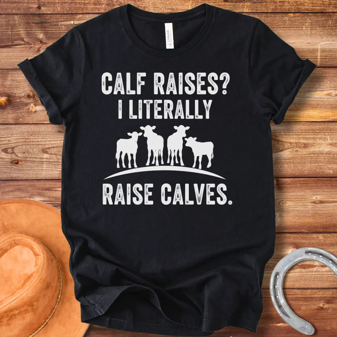 A funny graphic t-shirt design featuring the text 'Calf Raises? I Literally Raise Calves.' Below the text are four silhouettes of calves.