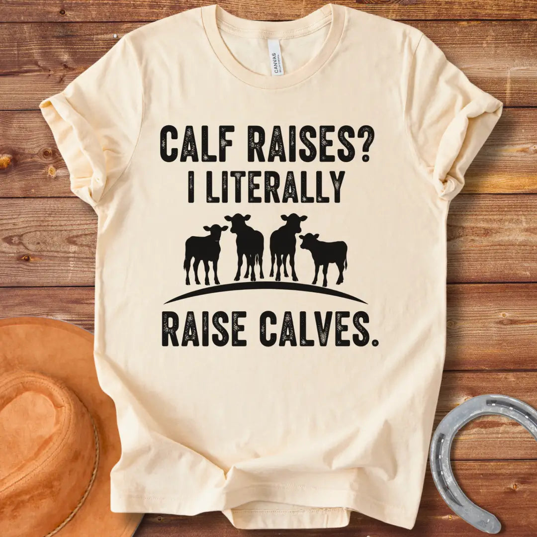 A funny graphic t-shirt design featuring the text 'Calf Raises? I Literally Raise Calves.' Below the text are four silhouettes of calves.