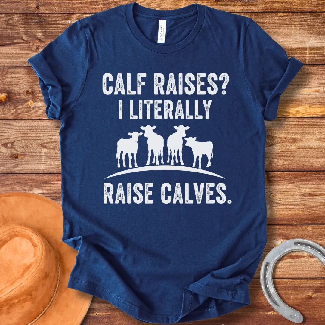 A funny graphic t-shirt design featuring the text 'Calf Raises? I Literally Raise Calves.' Below the text are four silhouettes of calves.
