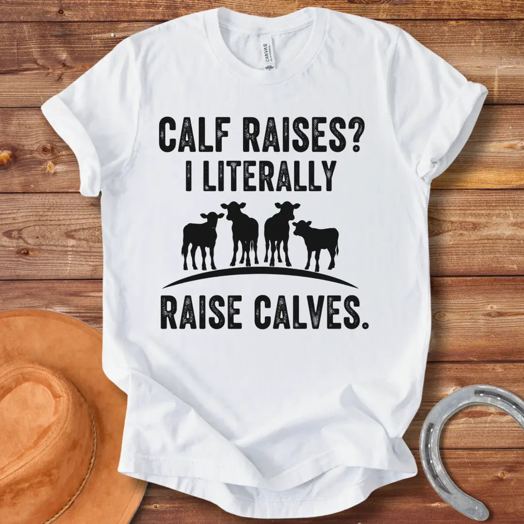 A funny graphic t-shirt design featuring the text 'Calf Raises? I Literally Raise Calves.' Below the text are four silhouettes of calves.