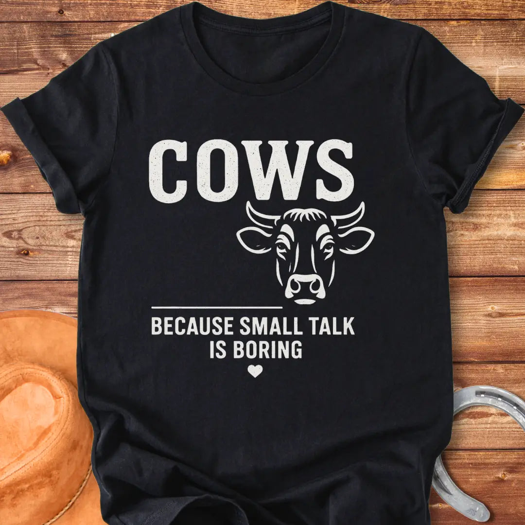 Cows because small talk is boring t-shirt featuring a cow graphic and a funny saying.