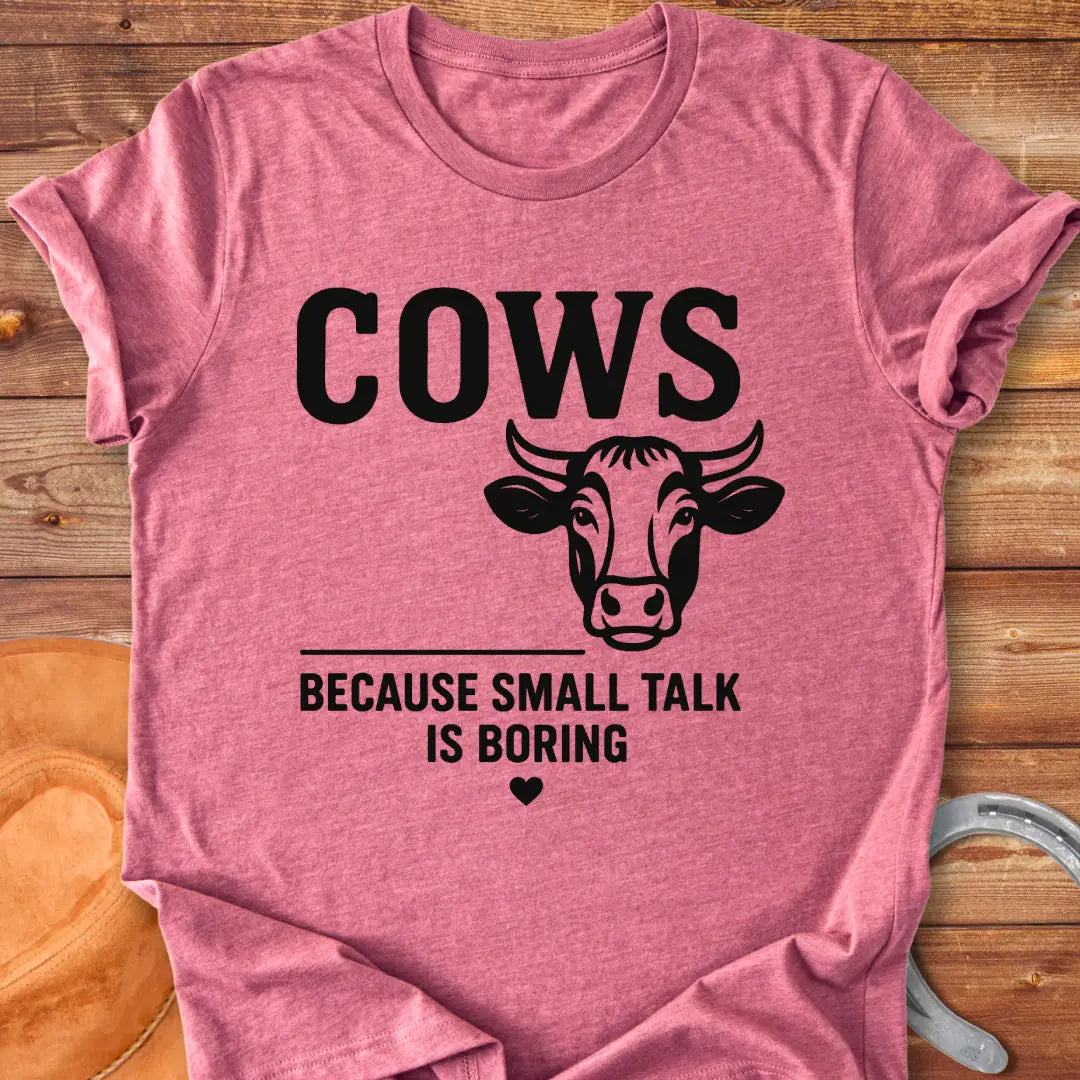 Cows because small talk is boring t-shirt featuring a cow graphic and a funny saying.