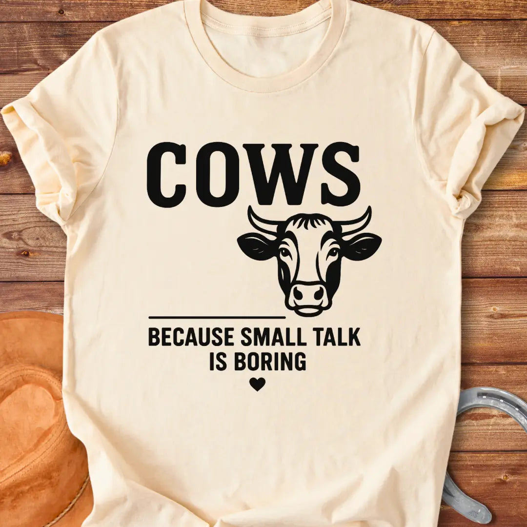 Cows because small talk is boring t-shirt featuring a cow graphic and a funny saying.