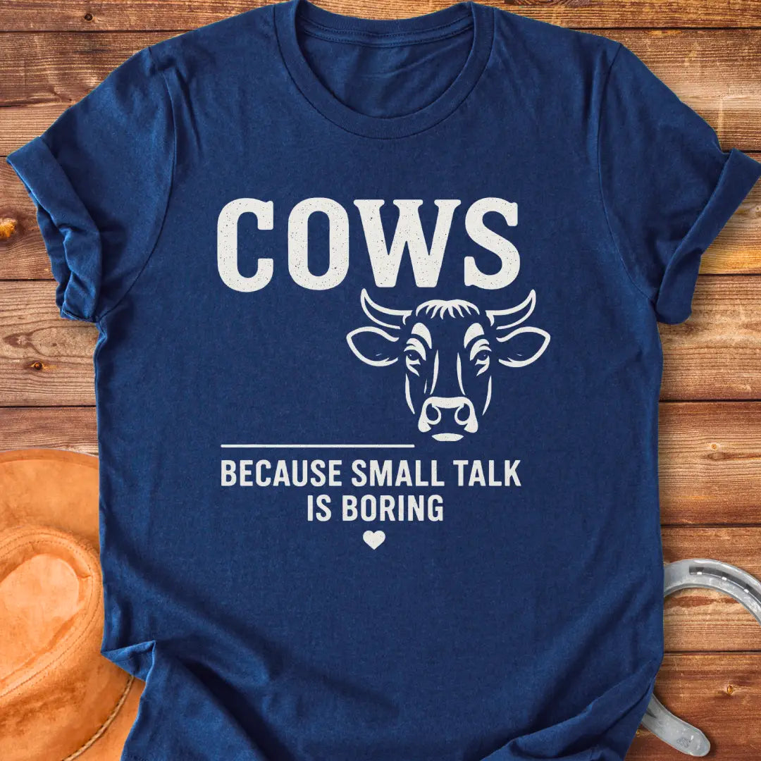 Cows because small talk is boring t-shirt featuring a cow graphic and a funny saying.