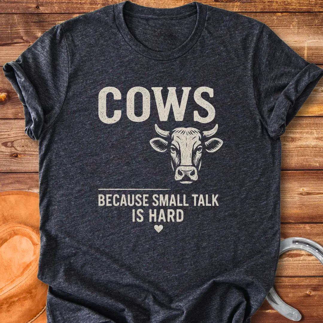Black t-shirt with the words 'Cows' above 'Because Small Talk Is Hard'
