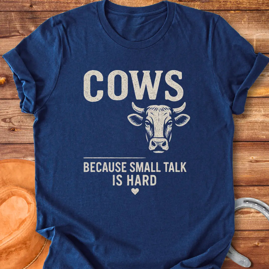 Black t-shirt with the words 'Cows' above 'Because Small Talk Is Hard'