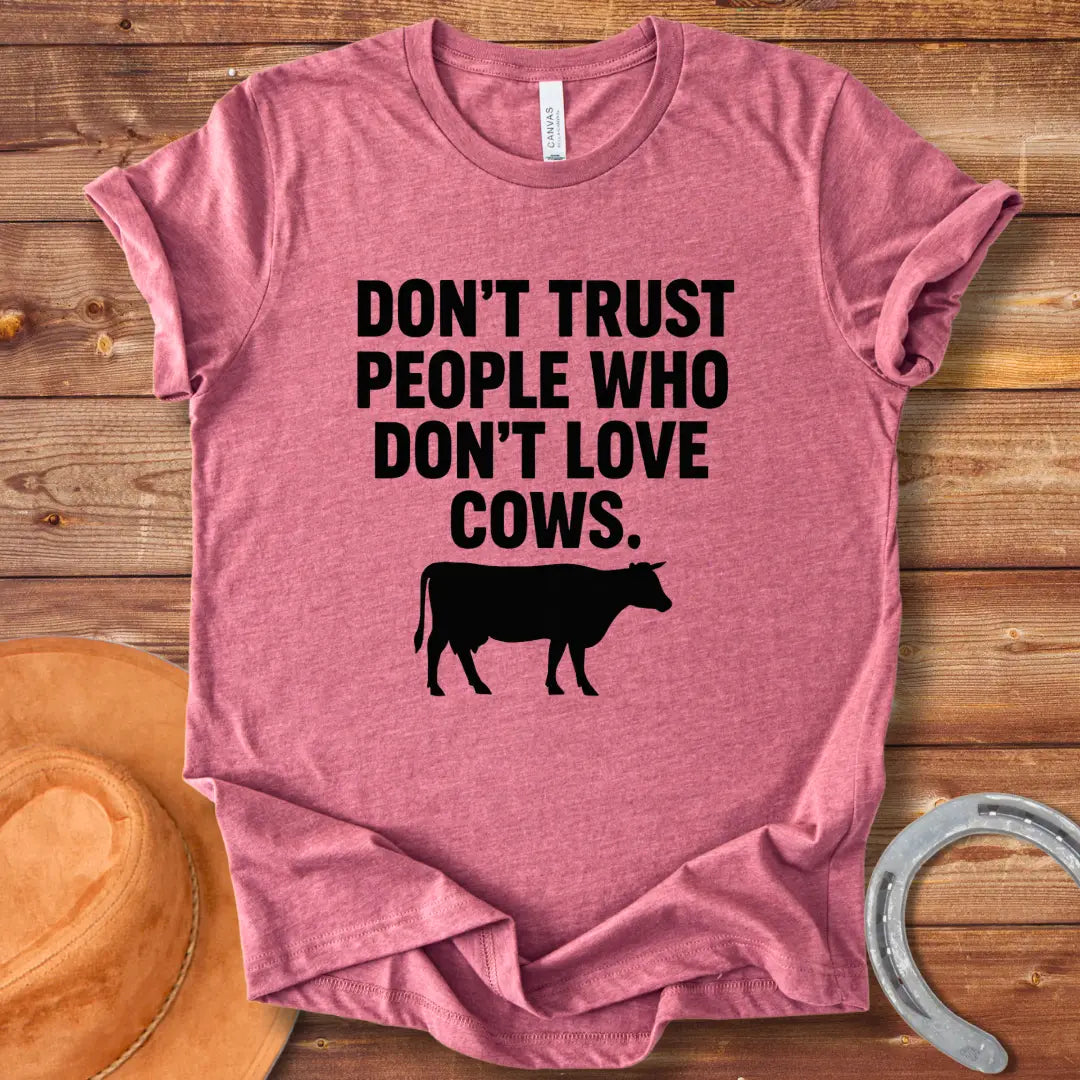 Don't Trust People Who Don't Love Cows T-Shirt