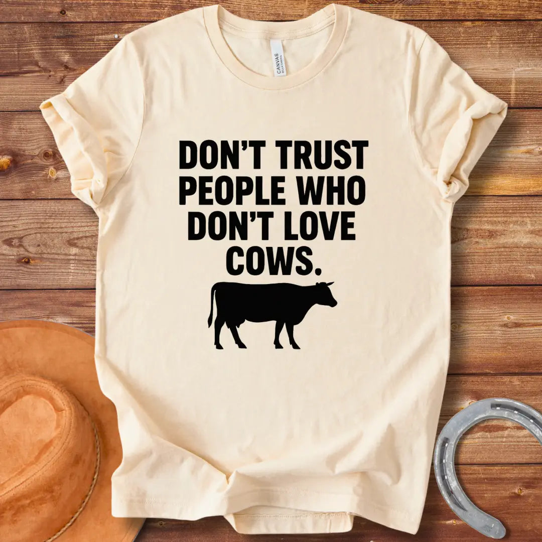Don't Trust People Who Don't Love Cows T-Shirt