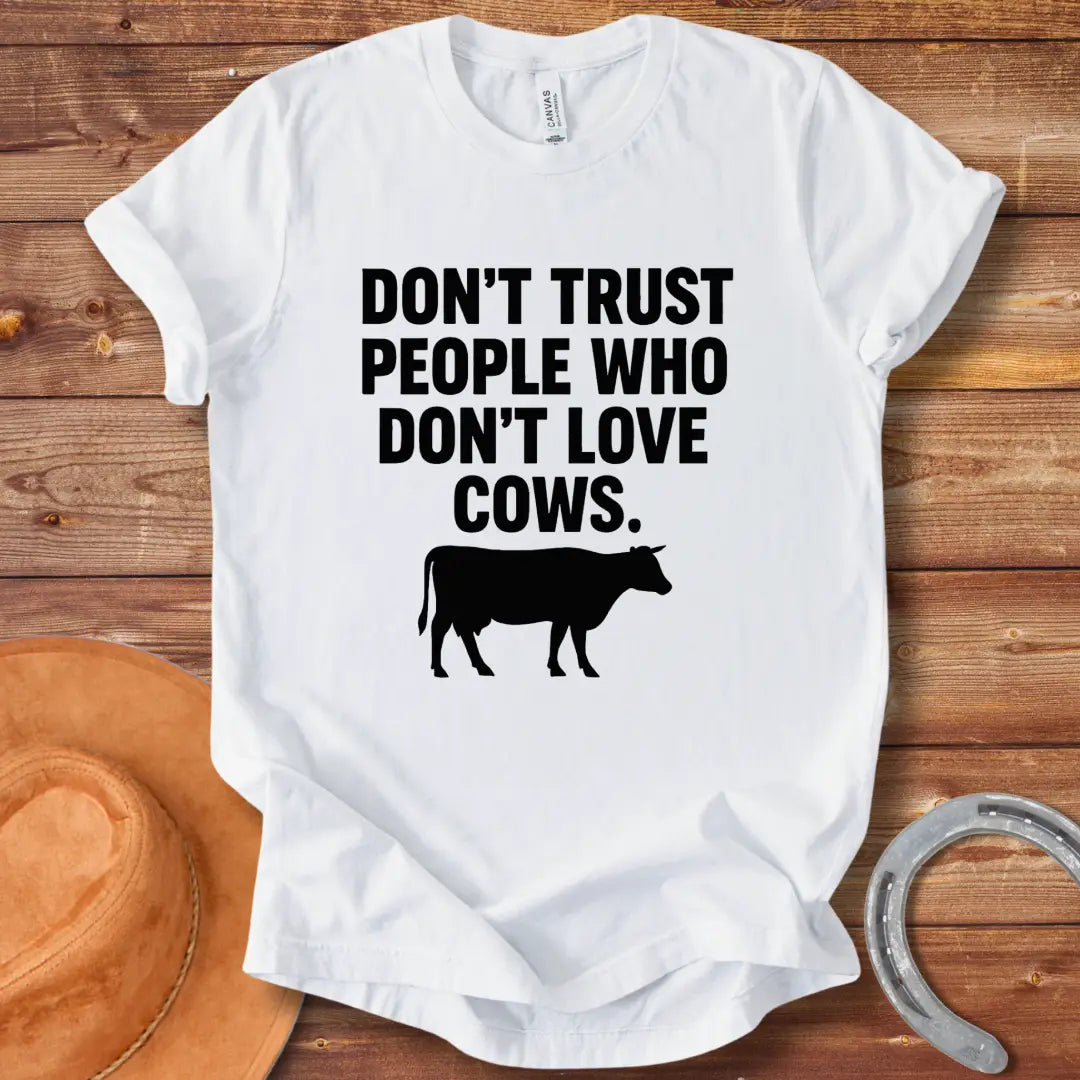 Don't Trust People Who Don't Love Cows T-Shirt