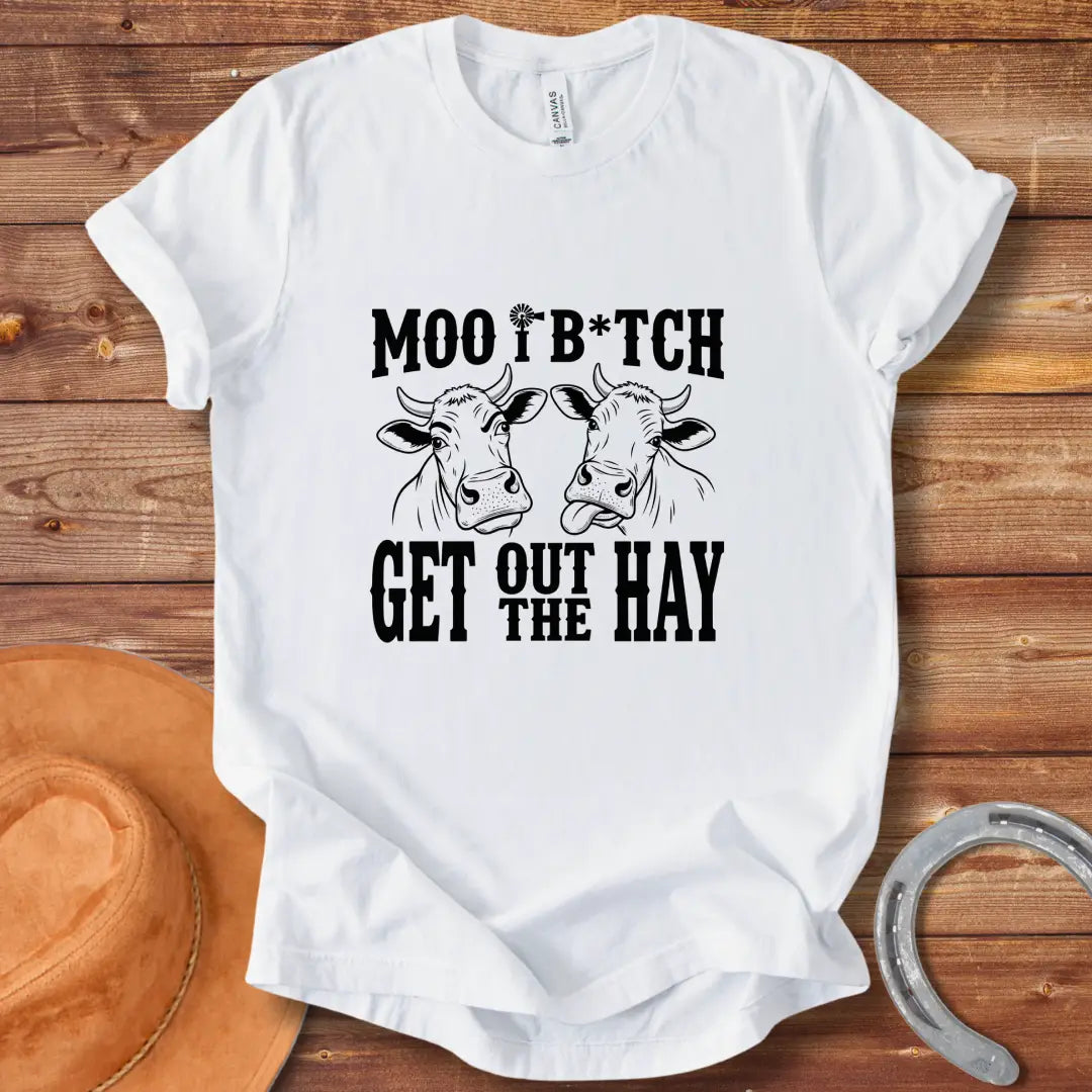 Black and white t-shirt featuring two cow silhouettes and the text "MOO B*TCH Get Out The Hay"