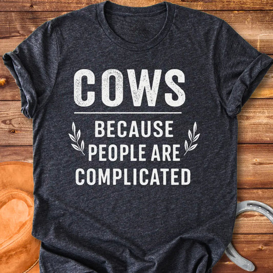 Cows Because People Are Complicated T-Shirt - Funny cow lover shirt