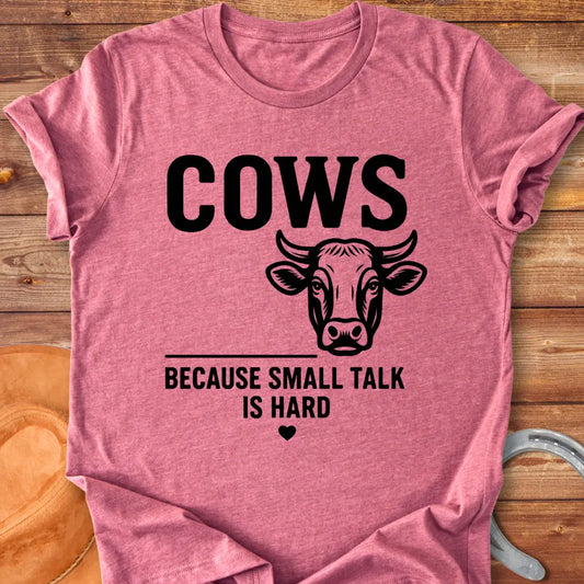 Black t-shirt with the words 'Cows' above 'Because Small Talk Is Hard'
