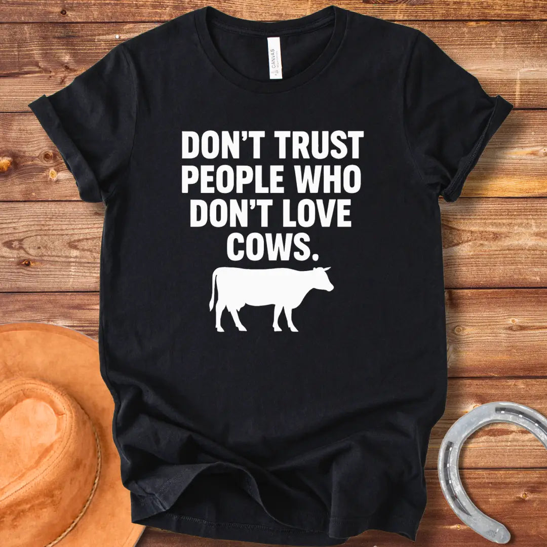 Don't Trust People Who Don't Love Cows T-Shirt