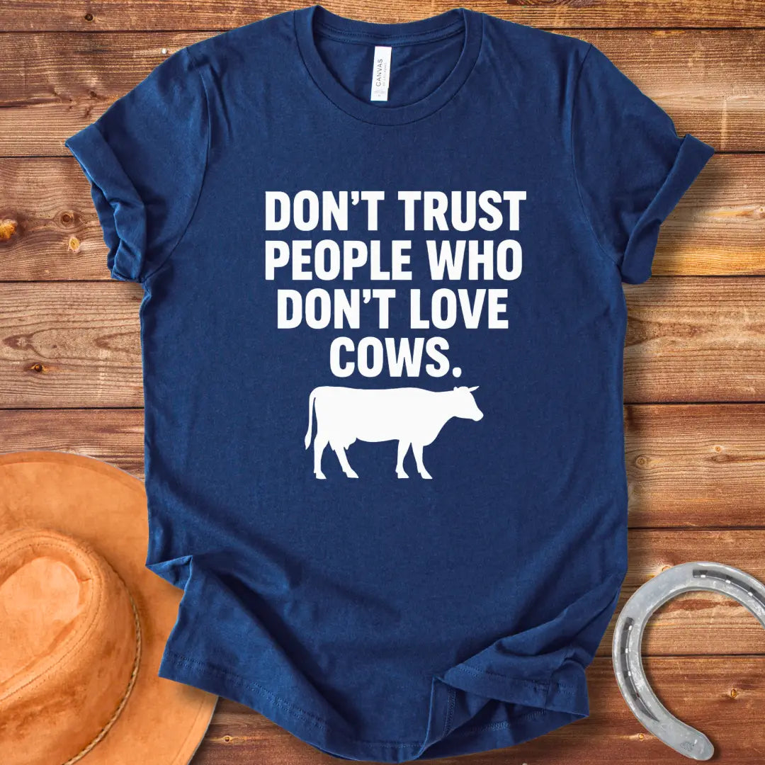 Don't Trust People Who Don't Love Cows T-Shirt