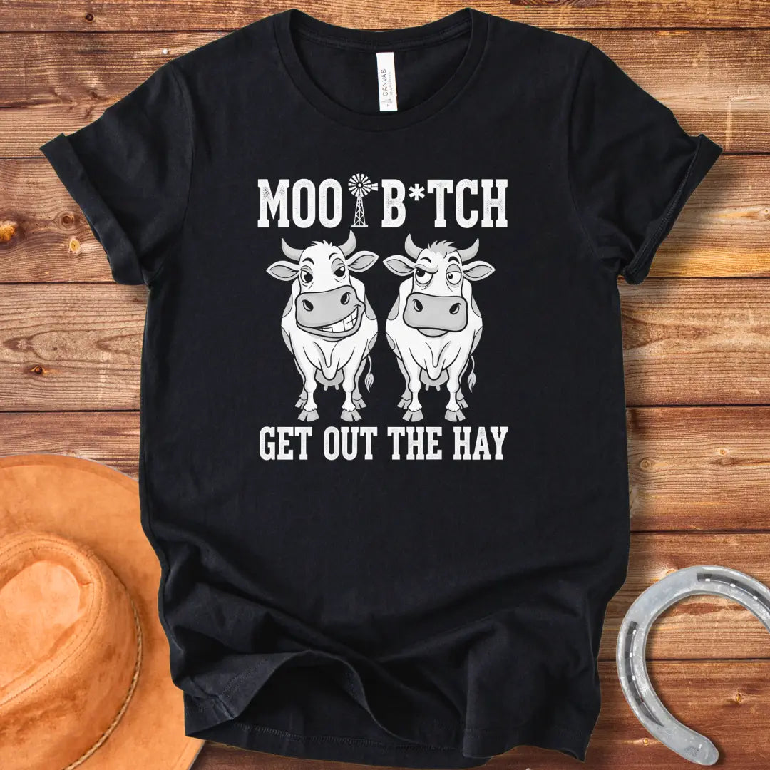 Black and white t-shirt featuring two cow silhouettes and the text "MOO B*TCH Get Out The Hay"